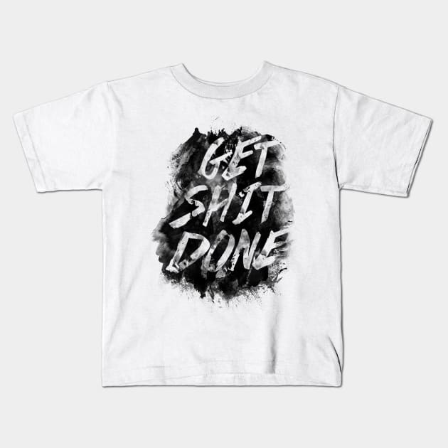 Get Shit Done Kids T-Shirt by ruifaria